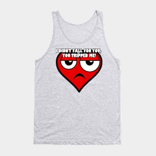 I didn't fall for you... Tank Top